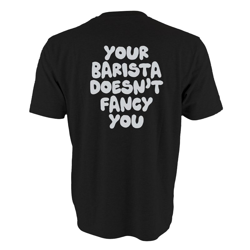 Your Barista Doesn't Fancy You T-Shirt (Black) – OddKin Coffee